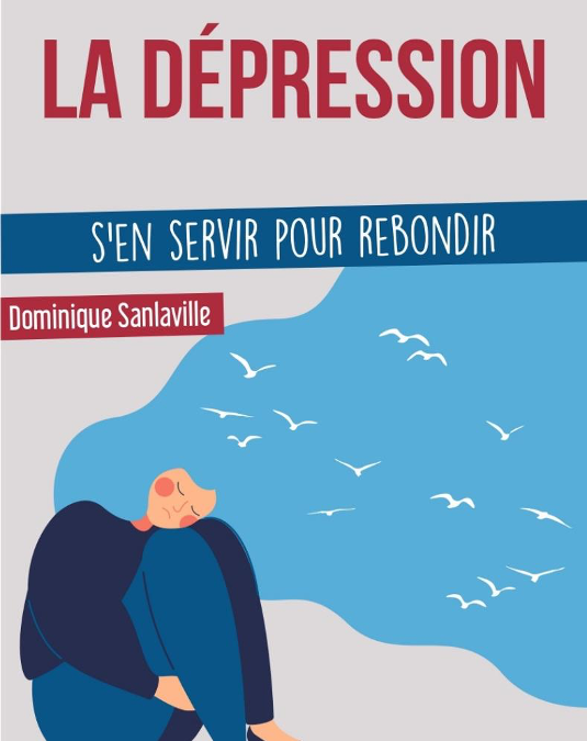 La dépression – S’en servir pour rebondir, de Dominique Sanlaville